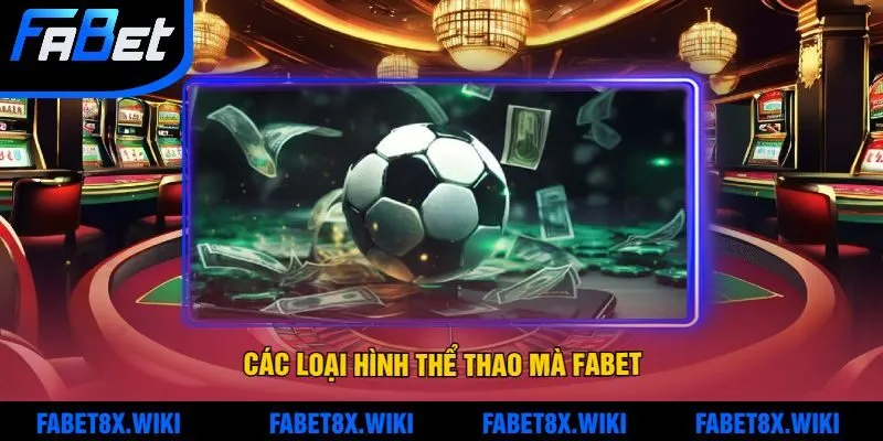 Các loại hình thể thao mà Fabet mang đến cho người chơi cá cược