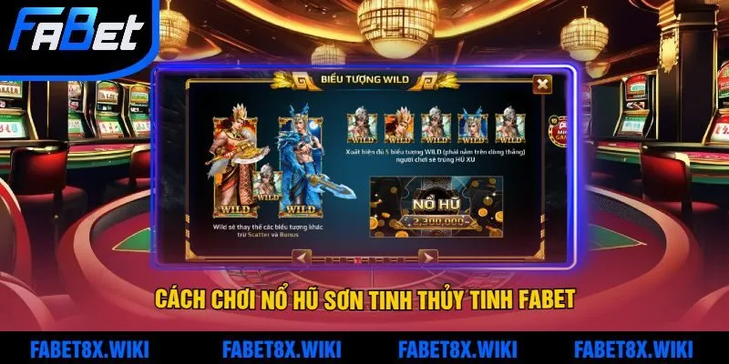 Cách Chơi Nổ Hũ Sơn Tinh Thủy Tinh Fabet - Hướng Dẫn Từ A Đến Z 
