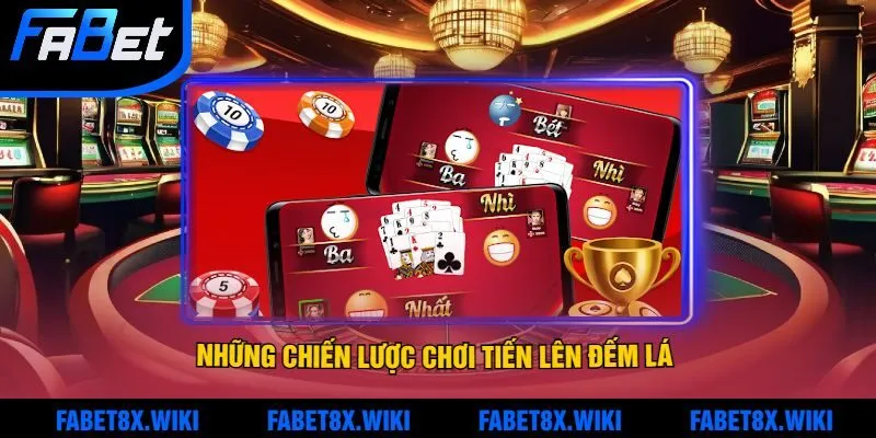 Những Chiến Lược Chơi Tiến Lên Đếm Lá Để Giành Chiến Thắng Tại Fabet