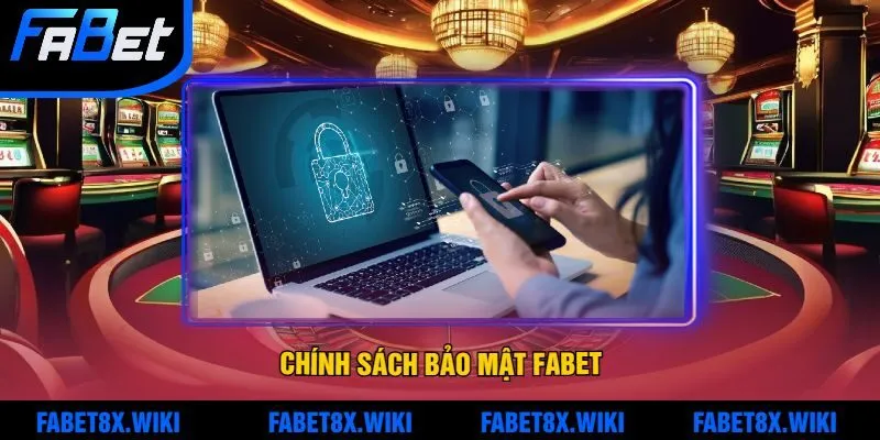 Chính sách bảo mật Fabet là gì?