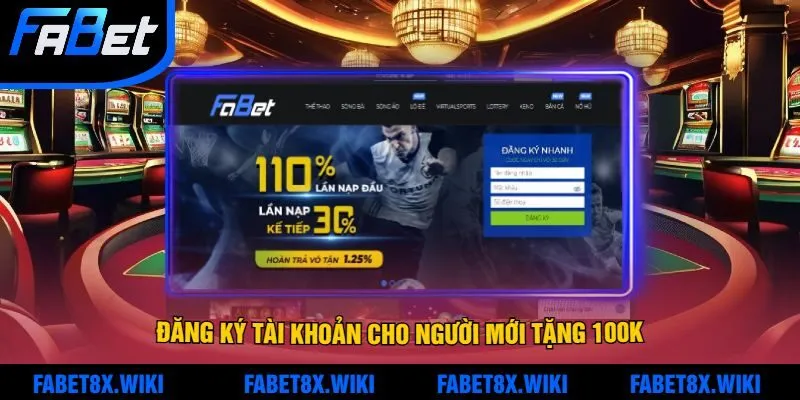 Đăng ký tài khoản Fabet nhận ưu đãi 100K