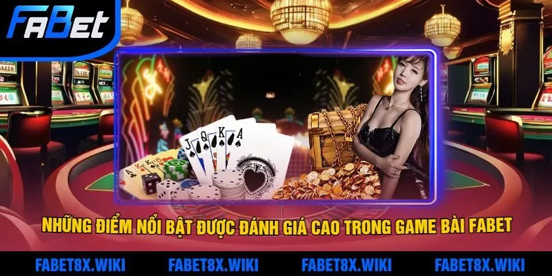Tổng quan những điểm nổi bật được đánh giá cao trong game bài Fabet