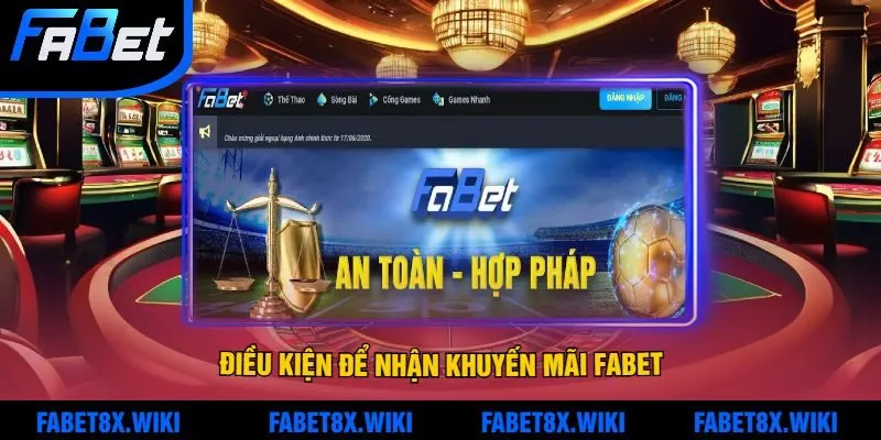 Điều Kiện Để Nhận Khuyến Mãi Fabet Mới Nhất 2025