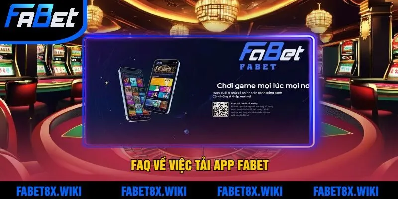 FAQ Về Việc Tải App Fabet