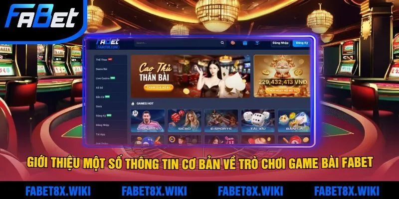 Giới thiệu một số thông tin cơ bản về trò chơi game bài Fabet
