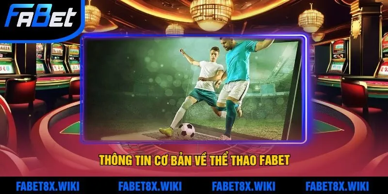 Thông Tin Cơ Bản về Thể Thao Fabet