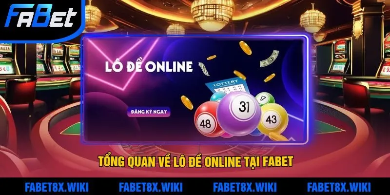 Tổng Quan Về Lô Đề Online Tại Fabet