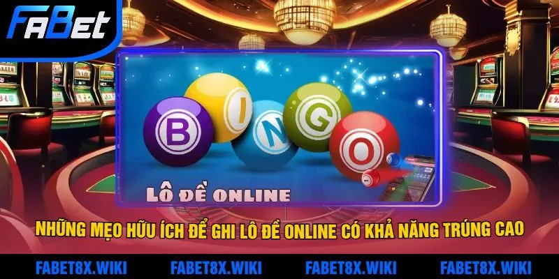 Những Mẹo Hữu Ích Để Ghi Lô Đề Online Có Khả Năng Trúng Cao