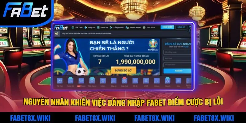 Một Vài Nguyên Nhân Khiến Việc Đăng Nhập Fabet Điểm Cược Bị Lỗi