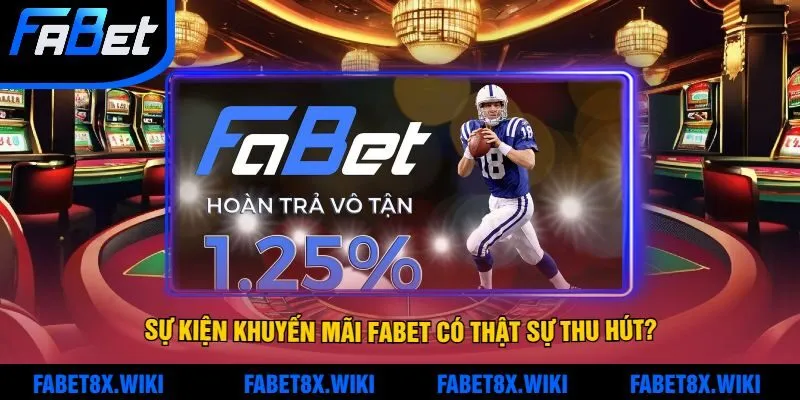 Sự Kiện Khuyến Mãi Fabet Có Thật Sự Thu Hút?