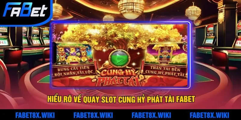 Hiểu rõ về Quay slot cung hỷ phát tài Fabet - Lối đi đến thành công và may mắn
