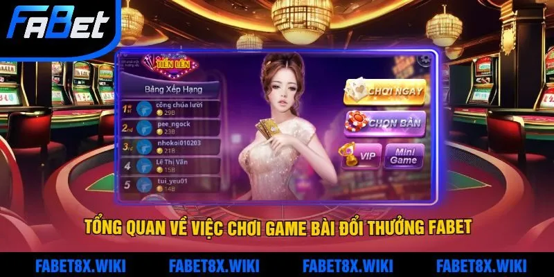 Tổng quan về việc chơi game bài đổi thưởng Fabet