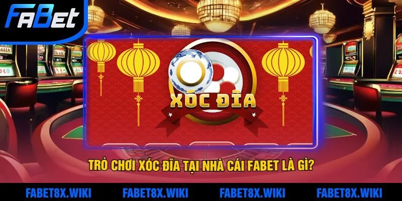 Trò chơi xóc đĩa tại nhà cái Fabet là gì?